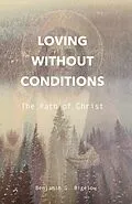 E-Book (epub) Loving Without Conditions von Benjamin G. Bigelow
