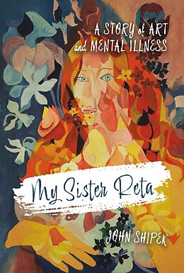 eBook (epub) My Sister Reta: A Story of Art and Mental Illness de John Shipek