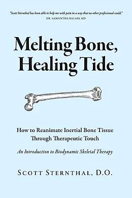 E-Book (epub) Melting Bone, Healing Tide von Scott Sternthal D. O.