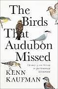 Livre Relié The Birds That Audubon Missed de Kenn Kaufman
