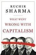 Fester Einband What Went Wrong With Capitalism von Ruchir Sharma