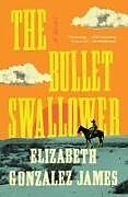 Kartonierter Einband The Bullet Swallower von Elizabeth Gonzalez James