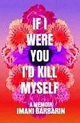 Kartonierter Einband If I Were You, I'd Kill Myself von Imani Barbarin