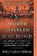 Kartonierter Einband A Flower Traveled in My Blood von Haley Cohen Gilliland