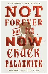 Kartonierter Einband Not Forever, But For Now von Chuck Palahniuk