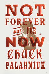 Couverture cartonnée Not Forever, But For Now de Chuck Palahniuk