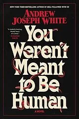 Broschiert You Weren't Meant to Be Human von Andrew Joseph White