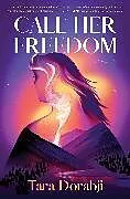 Kartonierter Einband Call Her Freedom von Tara Dorabji
