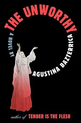 E-Book (epub) The Unworthy von Agustina Bazterrica