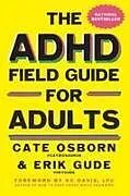Fester Einband The ADHD Field Guide for Adults von Cate Osborn, Erik Gude, Rennie Dyball