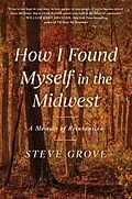 E-Book (epub) How I Found Myself in the Midwest von Steve Grove