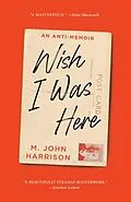 E-Book (epub) Wish I Was Here von M. John Harrison