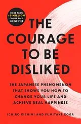 Broschiert The Courage to Be Disliked von Ichiro Kishimi
