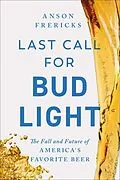 E-Book (epub) Last Call for Bud Light von Anson Frericks