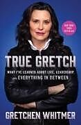 Livre Relié True Gretch de Gretchen Whitmer