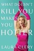 Fester Einband What Doesn't Kill You Makes You Hotter von Laura Clery