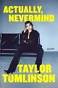 Fester Einband Actually, Nevermind von Taylor Tomlinson