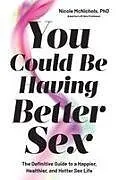 Kartonierter Einband (Kt) You Could Be Having Better Sex von Nicole McNichols
