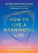 Kartonierter Einband How to Live a Meaningful Life von Bill Burnett, Dave Evans