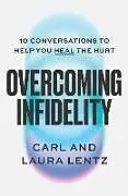 Fester Einband Overcoming Infidelity von Carl Lentz, Laura Lentz