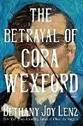 Kartonierter Einband The Betrayal of Cora Wexford von Bethany Joy Lenz