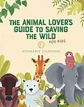 E-Book (epub) The Animal Lover's Guide to Saving the Wild von Stephanie Feldstein