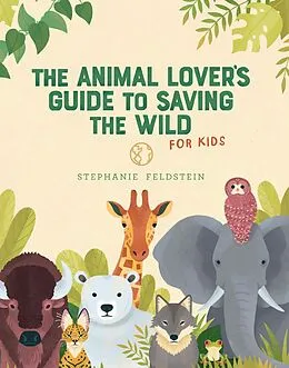 E-Book (epub) The Animal Lover's Guide to Saving the Wild von Stephanie Feldstein