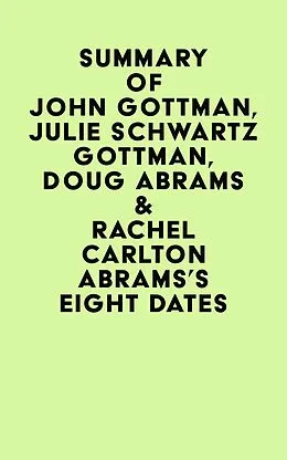 E-Book (epub) Summary of John Gottman, Julie Schwartz Gottman, Doug Abrams & Rachel Carlton Abrams's Eight Dates von IRB Media