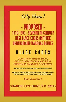 E-Book (epub) (My Version) Proposed- 1619-1850 - Seventeeth Century Best Black Cooks on Three Underground Railroad Routes von Sharon Kaye Hunt R. D.