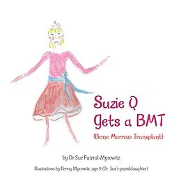 E-Book (epub) Suzie Q Gets a Bmtsuzie Q Gets a Bmt (Bone Marrow Transplant) von Sue Futeral-Myrowitz