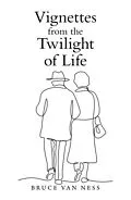 E-Book (epub) Vignettes from the Twilight of Life von Bruce van Ness