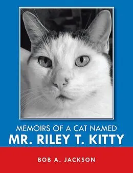 E-Book (epub) Memoirs of a Cat Named Mr. Riley T. Kitty von Bob A. Jackson