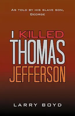 E-Book (epub) I Killed Thomas Jefferson von Larry Boyd