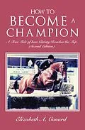 E-Book (epub) How to Become a Champion von Elizabeth A. Conard