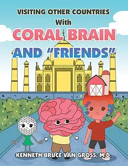 E-Book (epub) Visiting Other Countries with Coral Brain and "Friends" von Kenneth Bruce van Gross M. D.