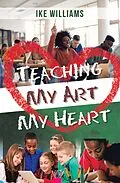 E-Book (epub) Teaching My Art My Heart von Ike Williams