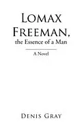 E-Book (epub) Lomax Freeman, the Essence of a Man von Denis Gray