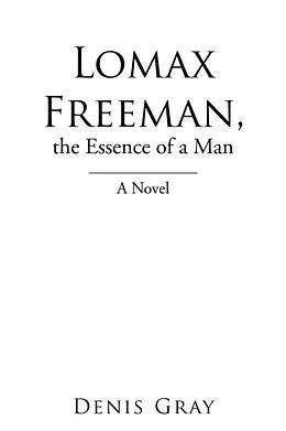 E-Book (epub) Lomax Freeman, the Essence of a Man von Denis Gray