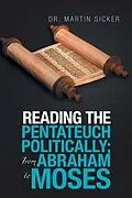 E-Book (epub) Reading the Pentateuch Politically; from Abraham to Moses von Martin Sicker