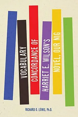 E-Book (epub) Vocabulary Concordance of Harriet E. Wilson's Novel, Our Nig von Richard O. Lewis Ph. D.