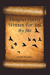 eBook (epub) Designer Poetry Written for You by Me de Frank Watkins