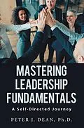 E-Book (epub) Mastering Leadership Fundamentals: von Peter J. Dean Ph. D.