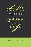 E-Book (epub) A.B. This Is Your Life von John Smith