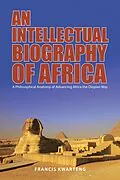 E-Book (epub) An Intellectual Biography of Africa von Francis Kwarteng