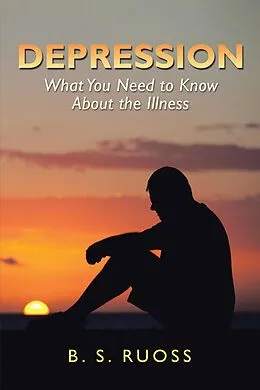 E-Book (epub) Depression - What You Need to Know About the Illness von B. S. Ruoss