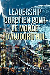 eBook (epub) Leadership Chretien Pour Le Monde D'Aujourd'Hui de Jean Marc Désiré