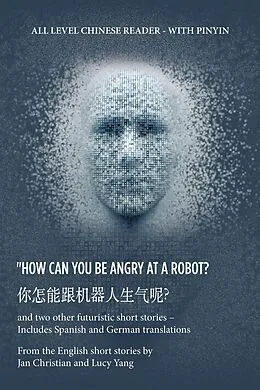 E-Book (epub) ? "How Can You Be Angry at a Robot? von Jan Christian, Lucy Yang