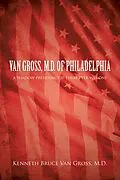 E-Book (epub) Van Gross, M.D. of Philadelphia von Kenneth Bruce van Gross M. D.