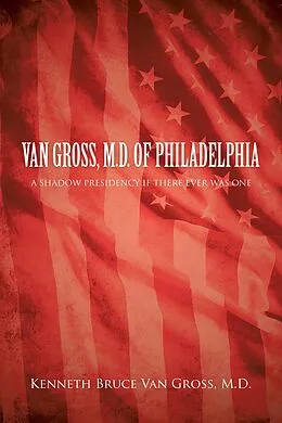 E-Book (epub) Van Gross, M.D. of Philadelphia von Kenneth Bruce van Gross M. D.