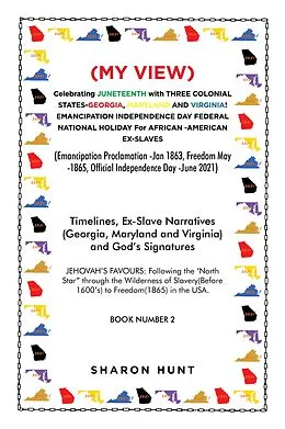 E-Book (epub) (My View) Celebrating Juneteenth with Three Colonial States-Georgia, Maryland and Virginia! Emancipation Independence Day Federal National Holiday for African -American Ex-Slaves von Sharon Hunt